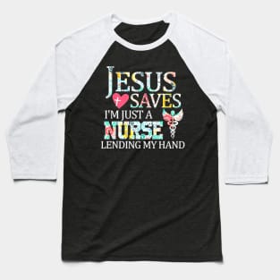 Jesus Saves Im Just A Nurse Lending My Hand T Shirt Gift Baseball T-Shirt